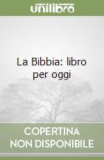 La Bibbia: libro per oggi libro