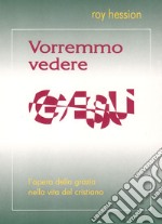 Vorremmo vedere Gesù. L'opera della grazia nella vita cristiana