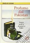 Profumo dal Pakistan. Potevo anch'io chiamarlo Padre. Ediz. ampliata libro