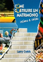 Come costruire un matrimonio intimo e solido libro