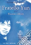 La straordinaria storia di Fratello Yun, detto Uomo Celeste. Fedele testimone di Gesù nella Cina di oggi libro