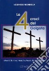 Le 4 croci del Golgota. Dove tutto è cominciato. Dove tutto è compiuto libro