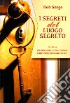 I segreti del luogo segreto. Le chiavi che apriranno e alimenteranno il tuo tempo personale con Dio libro