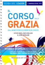 Il corso sulla Grazia. Guida del leader. Ediz. a spirale. Con Contenuto digitale per download e accesso on line libro