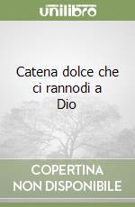 Catena dolce che ci rannodi a Dio libro