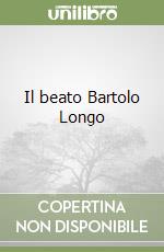 Il beato Bartolo Longo libro