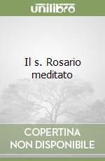 Il s. Rosario meditato libro