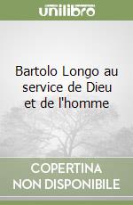 Bartolo Longo au service de Dieu et de l'homme libro