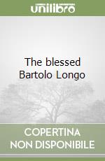 The blessed Bartolo Longo
