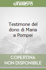 Testimone del dono di Maria a Pompei