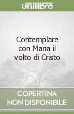 Contemplare con Maria il volto di Cristo libro