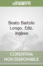 Beato Bartolo Longo. Ediz. inglese libro