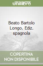 Beato Bartolo Longo. Ediz. spagnola libro