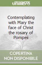 Contemplating with Mary the face of Christ the rosary of Pompeii libro