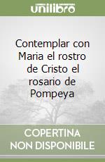 Contemplar con Maria el rostro de Cristo el rosario de Pompeya libro