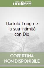 Bartolo Longo e la sua intimità con Dio libro