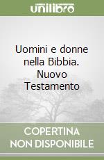 Uomini e donne nella Bibbia. Nuovo Testamento libro