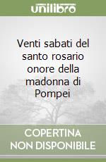 Venti sabati del santo rosario onore della madonna di Pompei libro