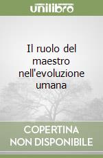 Il ruolo del maestro nell'evoluzione umana libro