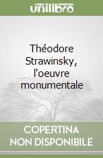 Théodore Strawinsky, l'oeuvre monumentale libro