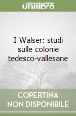 I Walser: studi sulle colonie tedesco-vallesane