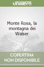 Monte Rosa, la montagna dei Walser libro