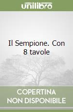 Il Sempione. Con 8 tavole