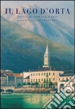 Il Lago d'Orta. Pagine di storia e d'arte libro