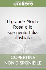 Il grande Monte Rosa e le sue genti. Ediz. illustrata libro