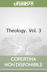 Theology. Vol. 3
