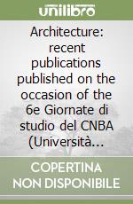 Architecture: recent publications published on the occasion of the 6e Giornate di studio del CNBA (Università degli studi di Catania, 23-25 September 1999) libro