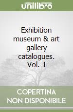 Exhibition museum & art gallery catalogues. Vol. 1 libro