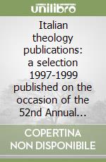 Italian theology publications: a selection 1997-1999 published on the occasion of the 52nd Annual meeting of the AKTHB (Frankfurt, 26-30 July 1999) libro