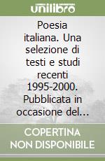 Poesia italiana. Una selezione di testi e studi recenti 1995-2000. Pubblicata in occasione del 17º Congresso internazionale dell'AISLLI libro