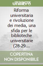 Riforma universitaria e rivoluzione dei media, una sfida per le biblioteche universitarie (28-29 settembre 2000) libro