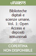 Biblioteche digitali e scienze umane. Vol. 1: Open Access e depositi istituzionali libro