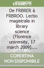 De FRBRER à FRBROO. Lectio magistralis in library science (Florence university, 17 march 2009). Ediz. bilingue libro