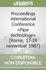 Proceedings international Conference «Pipe technology» (Rome, 17-19 november 1987) libro