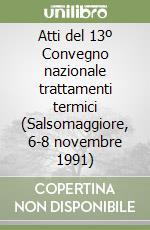 Atti del 13º Convegno nazionale trattamenti termici (Salsomaggiore, 6-8 novembre 1991) libro