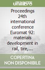 Proceedings 24th international conference Euromat 92: materials development in rail, tire, wing, hull transportation libro