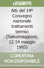 Atti del 14º Convegno nazionale trattamenti termici (Salsomaggiore, 12-14 maggio 1993) libro