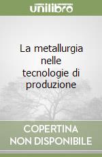 La metallurgia nelle tecnologie di produzione