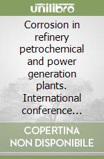 Corrosion in refinery petrochemical and power generation plants. International conference (Venezia, 18-19 May 2000) libro