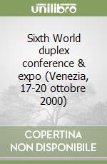Sixth World duplex conference & expo (Venezia, 17-20 ottobre 2000) libro