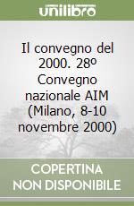 Il convegno del 2000. 28º Convegno nazionale AIM (Milano, 8-10 novembre 2000) libro