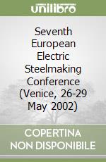 Seventh European Electric Steelmaking Conference (Venice, 26-29 May 2002) libro