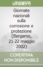 Giornate nazionali sulla corrosione e protezione (Bergamo, 21-22 maggio 2002) libro