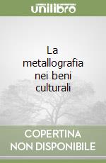 La metallografia nei beni culturali libro