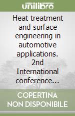 Heat treatment and surface engineering in automotive applications. 2nd International conference (Riva del Garda, 20-22 June 2005). Con CD-ROM libro