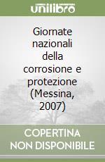 Giornate nazionali della corrosione e protezione (Messina, 2007) libro